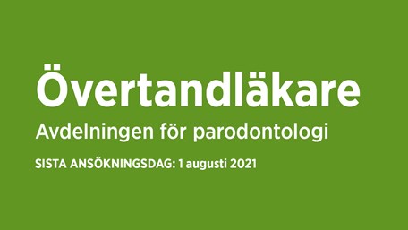 En grön bakgrundsplatta med texten "Övertandläkare - avdelningen för parodontologi. Sista ansökningsdag 1 augusti."