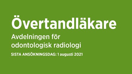 En grön bakgrundsplatta med texten "Övertandläkare - avdelningen för odontologisk radiologi. Sista ansökningsdag 1 augusti."