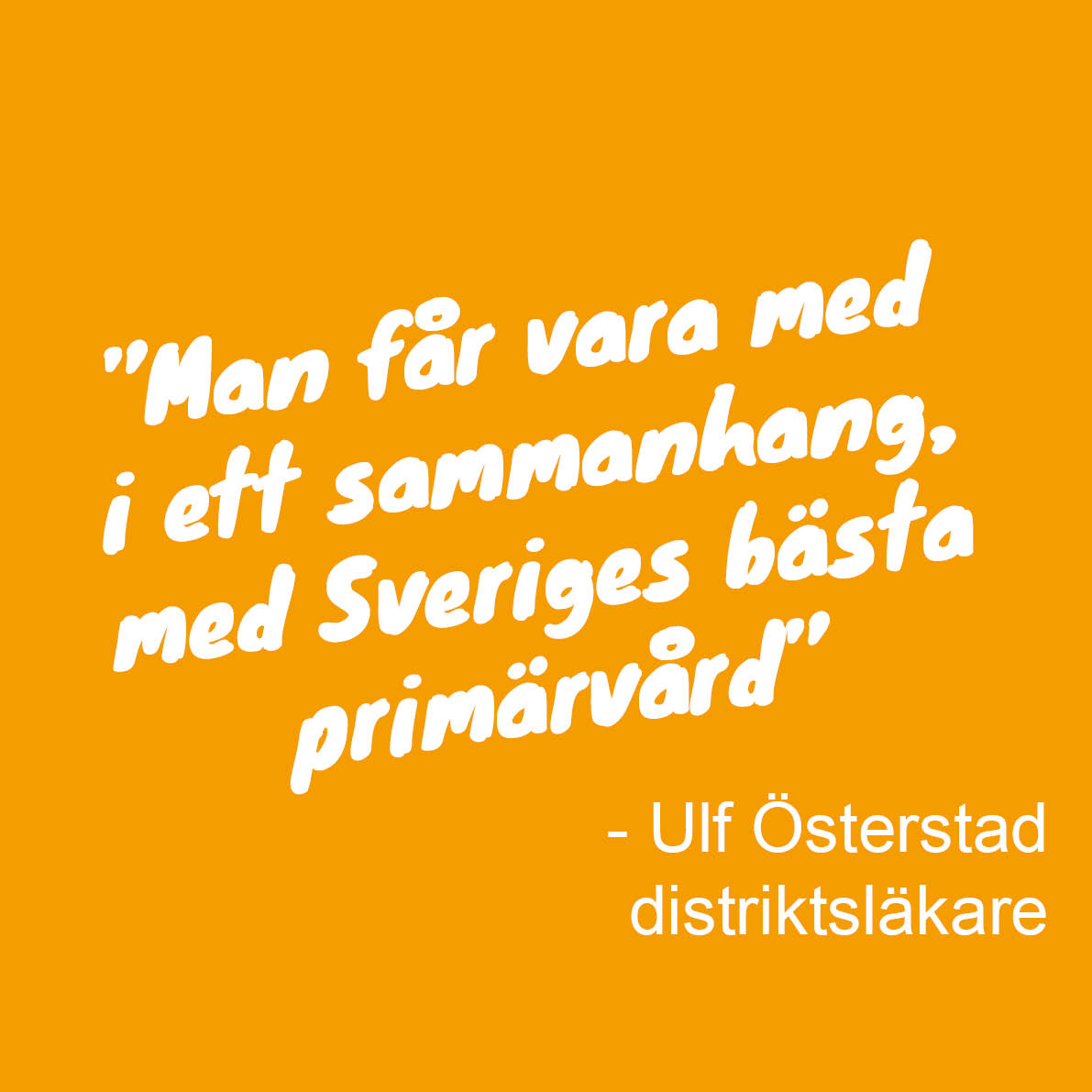 Citat av Ulf Österstad: Man får vara med i ett sammanhang, med Sveriges bästa primärvård 
